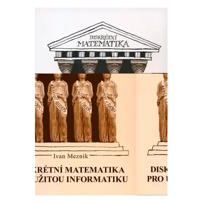 Diskrétní matematika pro užitou informatiku (Ivan Mezník)