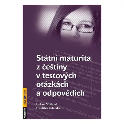 Státní maturita z češtiny v testových otázkách a odpovědích (Helena Straková)