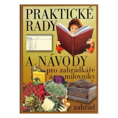 Praktické rady a návody pro zahrádkáře a milovníky zahrad (Lýdie Konečná)