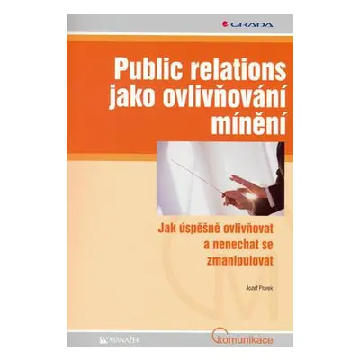 Public relations jako ovlivňování mínění (Jozef Ftorek)