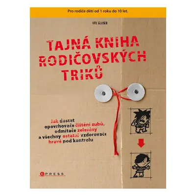 Tajná kniha rodičovských triků - Jak dostat opovrhovače čištění zubů, odmítače zeleniny a všechn