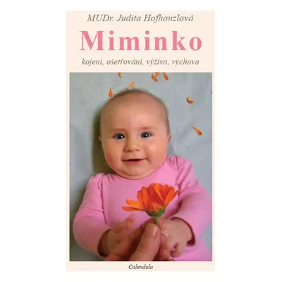 Miminko - ošetřování, výživa, kojení a výchova kojence (Judita Hofhanzlová)