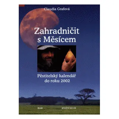 Zahradničit s měsícem - pěstitelský kalendář do roku 2002 (Claudia Graf-Khounani)