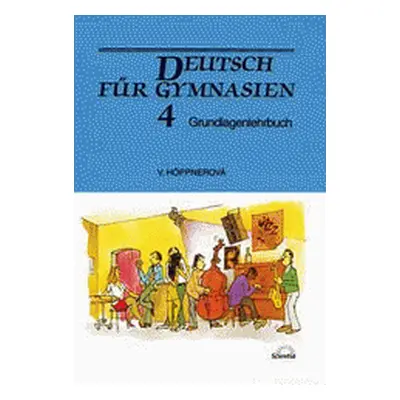 Deutsch für Gymnasien 4 : Grundlagenlehrbuch (Věra Höppnerová)