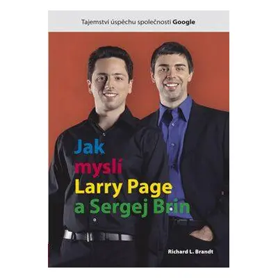 Jak myslí Larry Page a Sergej Brin - Richard L. Brandt (Richard L. Brandt)