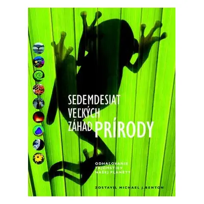 Sedemdesiat veľkých záhad prírody (Benton Michael J.) (slovensky)