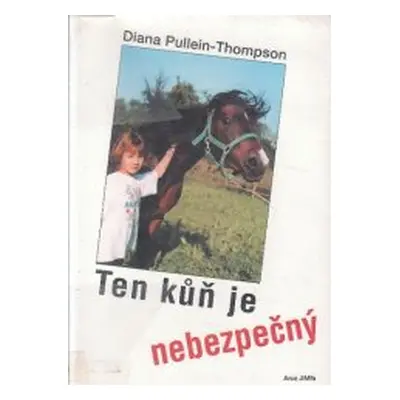 Ten kůň je nebezpečný (Diana Pullein-Thompson)