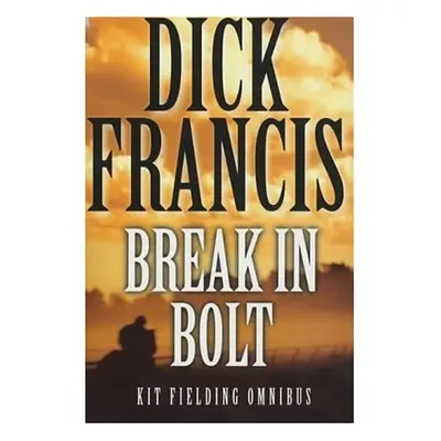 Kit Fielding Omnibus - Break In, Bolt (Dick Francis) (EN)