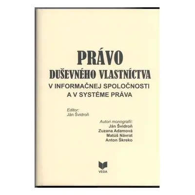 Právo duševného vlastníctva v informačnej spoločnosti a v systéme práva (Kolektív autorov) (slov