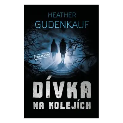 Dívka na kolejích (Heather Gudenkauf)