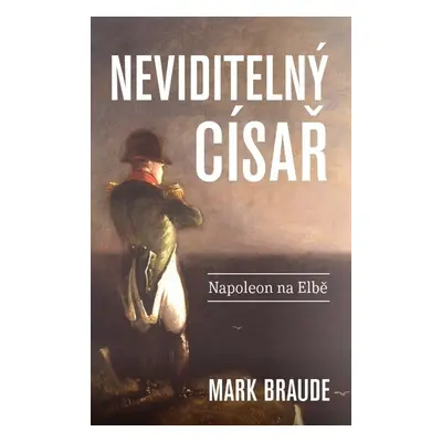 Neviditelný císař - Napoleon na Elbě (Mark Braude)