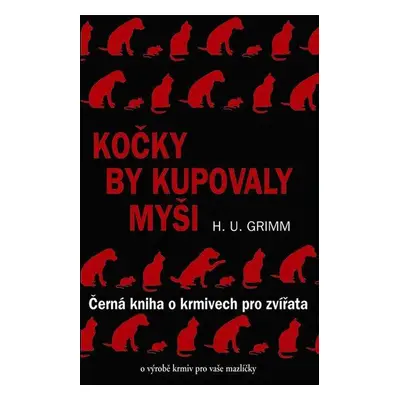 Kočky by kupovaly myši (Hans-Ulrich Grimm)