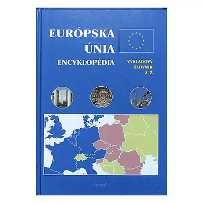 Európska únia encyklopédia: výkladový slovník A-Ž (Šíbl Drahoš) (slovensky)