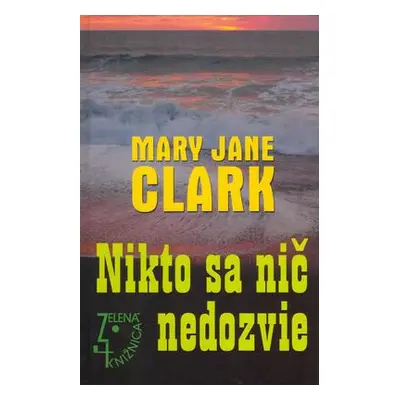 Nikto sa nič nedozvie (Mary Jane Clark) (slovensky)