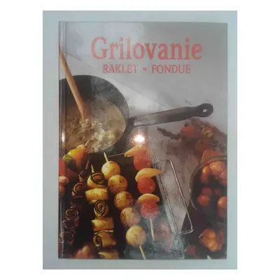 Grilovanie - Raklet, fondue (Thomas Donhauser) (slovensky)