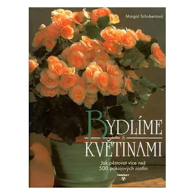 Bydlíme s květinami (Margot Schubertová)