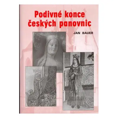 Podivné konce českých panovnic (Jan Bauer)