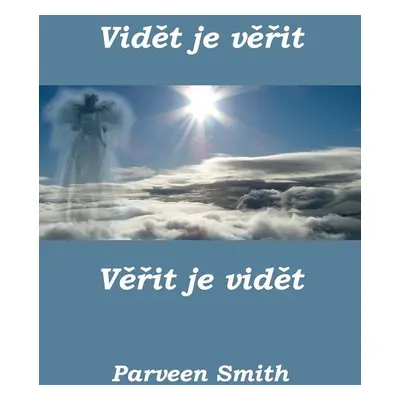 Vidět je věřit, věřit je vidět (Parveen Smith)