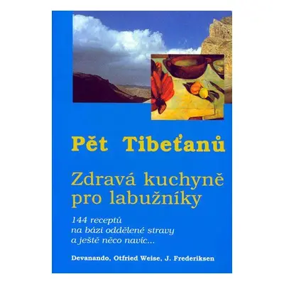 Pět Tibeťanů - zdravá kuchyně pro labužníky (Weise, Devando Otfried)