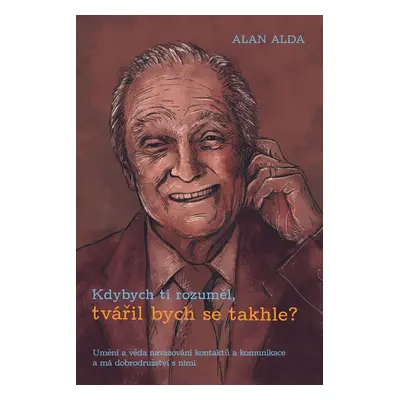 Kdybych ti rozuměl, tvářil bych se takhle? (Alan Alda)