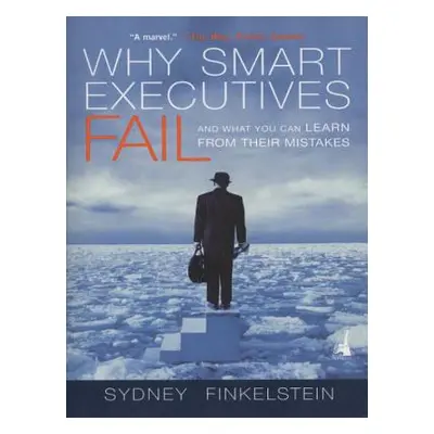 Why Smart Executives Fail: And What You Can Learn from Their Mistakes (Sydney Finkelstein) (EN)