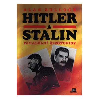 Hitler a Stalin : paralelní životopisy (Bullock, Alan,Plášil, Stanislav,Bauer, Petr,Kumpera, Jan