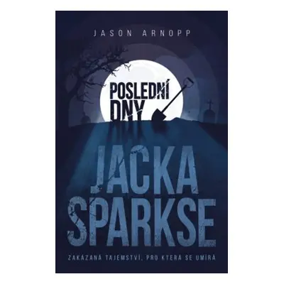 Poslední dny Jacka Sparkse (Jason Arnopp)