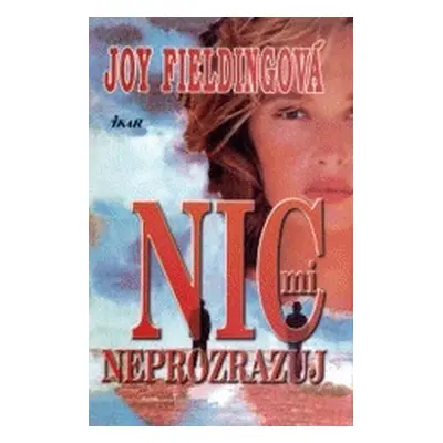 Nic mi neprozrazuj (Joy Fielding)