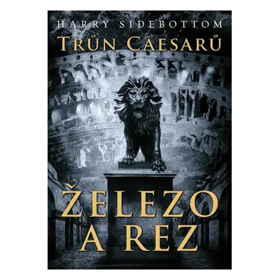 Trůn Caesarů: Železo a rez (Harry Sidebottom)