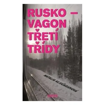 Rusko - vagon třetí třídy (Natalja Klučarjovová)