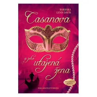 Casanova a jeho utajená žena (Lynn-Davisová Barbara)