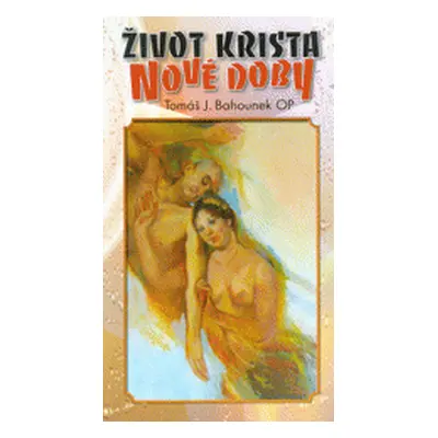 Život Krista nové doby (Tomáš Jiří Bahounek)