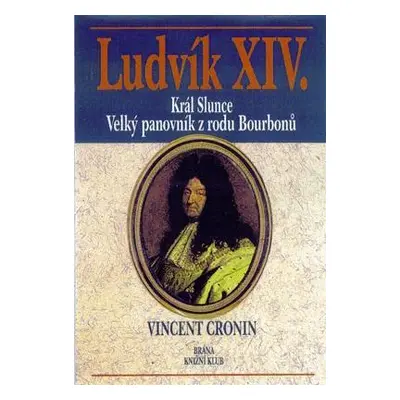 Ludvík XIV. - Král slunce (Vincent Cronin)