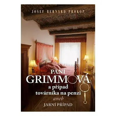 Paní Grimmová a případ továrníka na penzi aneb Jarní případ (Josef Bernard Prokop)