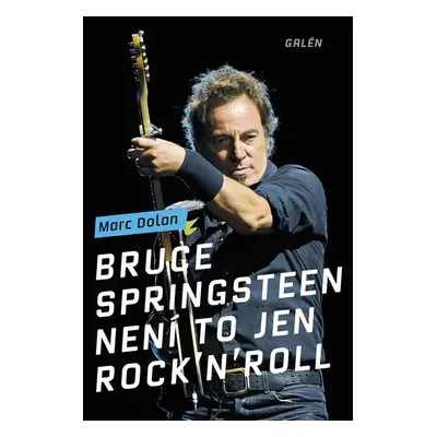 Bruce Springsteen - Není to jen rock´n´roll (Marc Dolan)