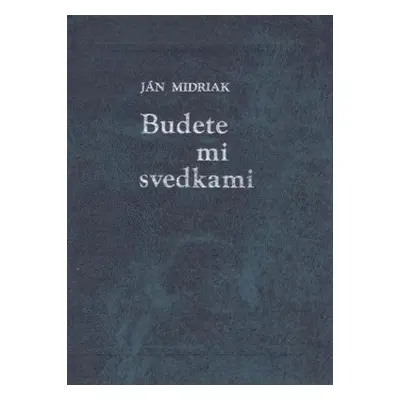 Budete mi svedkami (Ján Midriak) (slovensky)