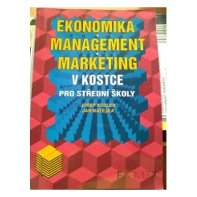 Ekonomika, marketing, management v kostce (Josef Kozler)