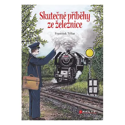 Skutečné příběhy ze železnice (František Tylšar)