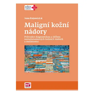 Maligní kožní nádory - Průvodce diagnostikou a léčbou nemelanomových kožních nádorů a melanomu (