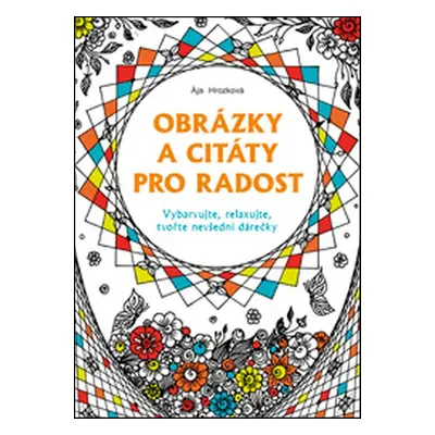 Obrázky a citáty pro radost - Vybarvujte, relaxujte, tvořte nevšední dárečky (Ája Hrozková)