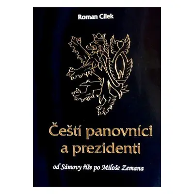 Čeští panovníci a prezidenti (Roman Cílek)