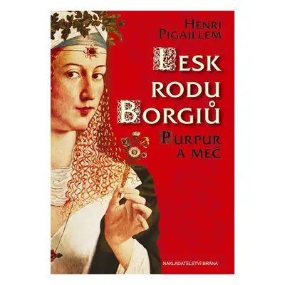 Lesk rodu Borgiů - Purpur a meč (Pigaillem Henri)