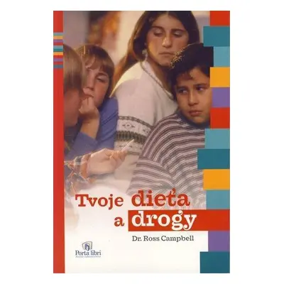 Tvoje dieťa a drogy (Campbell Dr. Ross) (slovensky)