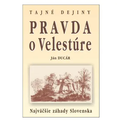 Pravda o Velestúre Najväčšie záhady Slovenska (Ján Ducár) (slovensky)