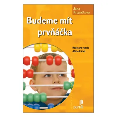 Budeme mít prvňáčka - Rady pro rodiče dětí od 5 let (Jana Kropáčková)