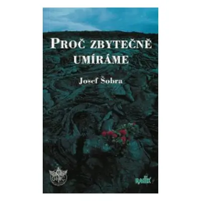 Proč zbytečně umíráme (Josef Šobra)