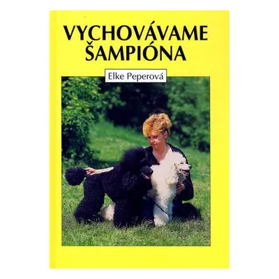 Vychovávame šampióna (Elke Peperová) (slovensky)