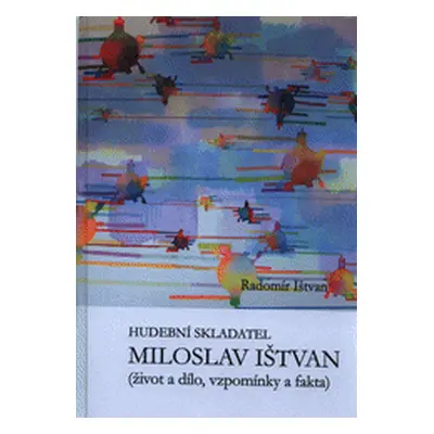 Hudební skladatel Miloslav Ištvan : (Radomír Ištvan)