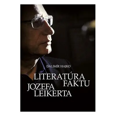 Literatúra faktu Jozefa Leikerta (Dalimír Hajko) (slovensky)