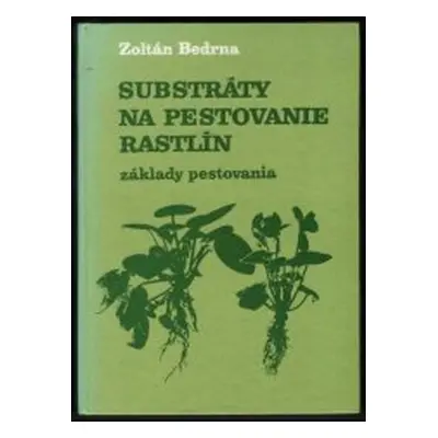 Substráty na pestovanie rastlín (Zoltán Bedrna)